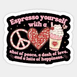 Espresso Yourself With A Shot Of Peace, Love And Latte Sticker